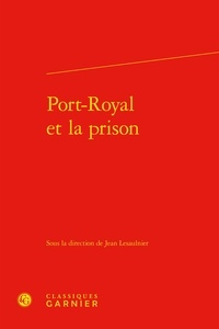 Jean Lesaulnier - Port-Royal et la prison.