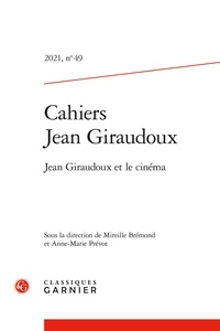 Mireille Brémond et Anne-Marie Prévot - Cahiers Jean Giraudoux N° 49/2021 : Jean Giraudoux et le cinéma.