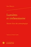 David Matteini - Lumières et enthousiasme - Histoire d'une idée anthropologique.