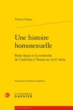 Vittorio Frajese - Une histoire homosexuelle - Paolo Sarpi et la recherche de l'individu à Venise au XVIIe siècle.