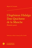 Miguel de Cervantès - L'ingénieux Hidalgo Don Quichotte de la Manche - Première partie.