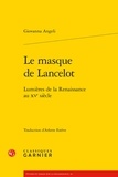 Giovanna Angeli - Le masque de Lancelot - Lumières de la Renaissance au XVe siècle.