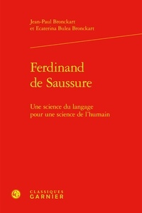 Jean-Paul Bronckart et Ecaterina Bulea Bronckart - Ferdinand de Saussure - Une science du langage pour une science de l'humain.