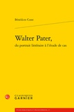 Bénédicte Coste - Walter Pater, du portrait littéraire à l'étude de cas.