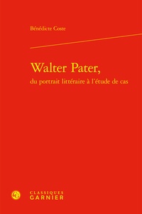 Bénédicte Coste - Walter Pater, du portrait littéraire à l'étude de cas.