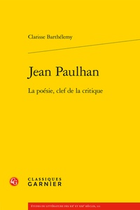 Clarisse Barthélemy - Jean Paulhan - La poésie, clef de la critique.