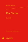 Michel de Montaigne - Des Coches - Essais, III, 6.