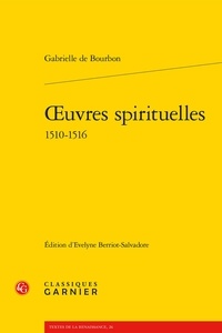 Gabrielle de Bourbon - Oeuvres spirituelles 1510-1516.
