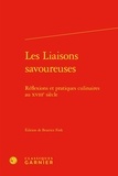  Classiques Garnier - Les liaisons savoureuses - Réflexions et pratiques culinaires au XVIIIe siècle.