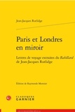 James Rutledge - Paris et Londres en miroir - Lettres de voyage extraites du Babillard de Jean-Jacques Rutlidge.