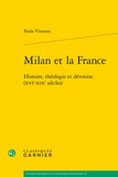 Paola Vismara - Milan et la France - Histoire, théologie et dévotion (XVIe-XIXe siècles).