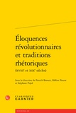 Patrick Brasart et Hélène Parent - Eloquences révolutionnaires et traditions rhétoriques (XVIIIe et XIXe siècles).