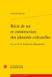 Gabrielle Bonnet - Récit de soi et construction des identités culturelles - Le cas de la littérature afropéenne.