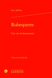 Peter McPhee - Robespierre - Une vie révolutionnaire.