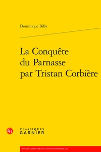 Dominique Billy - La conquête du Parnasse par Tristan Corbière.