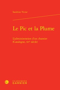Sandrine Victor - Le pic et la plume - L'administration d'un chantier (Catalogne, XVe siècle).