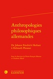 Classiques Garnier - Anthropologies philosophiques allemandes - De Johann Friedrich Herbart à Helmuth Plessner.