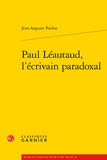 Jean-Auguste Poulon - Paul Léautaud, l'écrivain paradoxal.