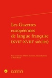 Henri Duranton et Claude Labrosse - Les gazettes européennes de langue francaise (XVIIe-XVIIIe siècles).
