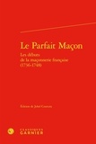  Classiques Garnier - Le parfait maçon - Les débuts de la maçonnerie francaise (1736-1748).