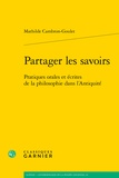 Mathilde Cambron-Goulet - Partager les savoirs - Pratiques orales et écrites de la philosophie dans l'Antiquité.