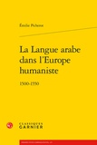 Emilie Picherot - La langue arabe dans l'Europe humaniste - 1500-1550.
