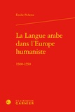 Emilie Picherot - La langue arabe dans l'Europe humaniste - 1500-1550.