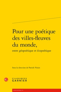Patrick Voisin - Pour une poétique des villes-fleuves du monde, entre géopoétique et écopoétique.