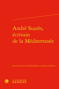 Michel Murat et Antoine de Rosny - André Suarès, écrivain de la Méditerranée.