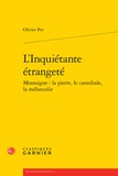 Olivier Pot - L'inquiétante étrangeté Montaigne : la pierre, le cannibale, la mélancolie.