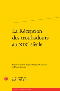 Jean-François Courouau et Daniel Lacroix - La réception des troubadours au XIXe siècle.