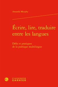 Amanda Murphy - Ecrire, lire, traduire entre les langues - Défis et pratiques de la poétique multilingue.