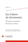  Classiques Garnier - Les cahiers du dictionnaire N° 14, 2022 : Dictionnaire et grammaire, dictionnaire et liberté.