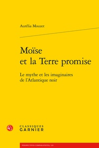 Aurélia Mouzet - Moïse et la Terre promise - Le mythe et les imaginaires de l'Atlantique noir.