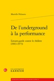 Marielle Pelissero - De l'underground à la performance - L'avant-garde contre le théâtre (1963-1973).