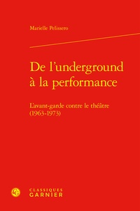 Marielle Pelissero - De l'underground à la performance - L'avant-garde contre le théâtre (1963-1973).