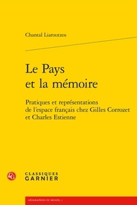 Chantal Liaroutzos - Le pays et la mémoire - Pratiques et représentations de l'espace français chez Gilles Corrozet et Charles Estienne.