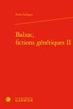 Pierre Laforgue - Balzac, fictions génétiques - Tome 2.