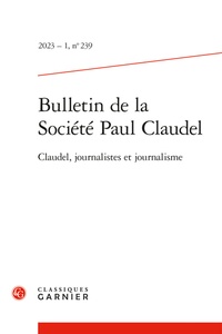 Hubert Martin - Bulletin de la société Paul Claudel N° 239 : Claudel, journalistes et journalisme.