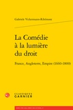 Gabriele Vickermann-Ribémont - La Comédie à la lumière du droit - France, Angleterre, Empire (1660-1800).