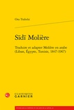 Ons Trabelsi - Sidi Molière - Traduire et adapter Molière en arabe (Liban, Egypte, Tunisie, 1847-1967).