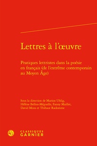 Marion Uhlig et Hélène Bellon-Méguelle - Lettres à l'oeuvre - Pratiques lettristes dans la poésie en français (de l'Extrême Contemporain au Moyen Age).