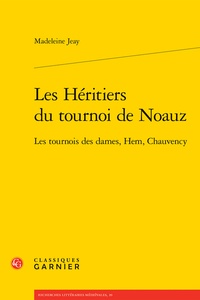 Madeleine Jeay - Les héritiers du tournoi de Noauz - Les tournois des Dames, Hem, Chauvency.