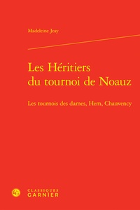 Madeleine Jeay - Les héritiers du tournoi de Noauz - Les tournois des Dames, Hem, Chauvency.