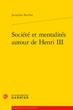 Jacqueline Boucher - Société et mentalités autour de Henri III.