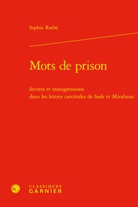 Sophie Rothé - Mots de prison - Secrets et transgressions dans les lettres carcérales de Sade et Mirabeau.