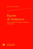 Marie-Agathe Tilliette - Figures de marginaux dans le roman historique européen (1814-1836).