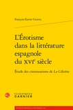 François-Xavier Guerry - L'érotisme dans la littérature espagnole du XVIe siècle - Etude des continuations de La Célestine.