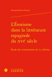 François-Xavier Guerry - L'érotisme dans la littérature espagnole du XVIe siècle - Etude des continuations de La Célestine.
