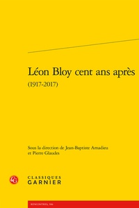 Jean-Baptiste Amadieu et Pierre Glaudes - Léon Bloy cent ans après (1917-2017).